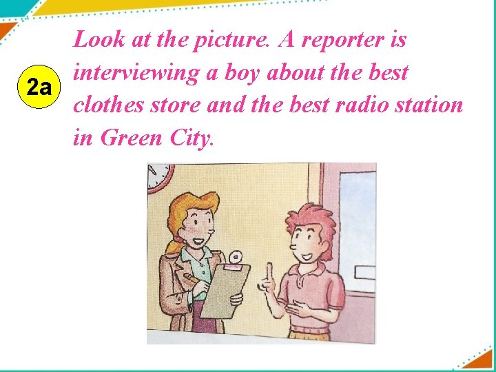 Look at the picture. A reporter is interviewing a boy about the best 2
