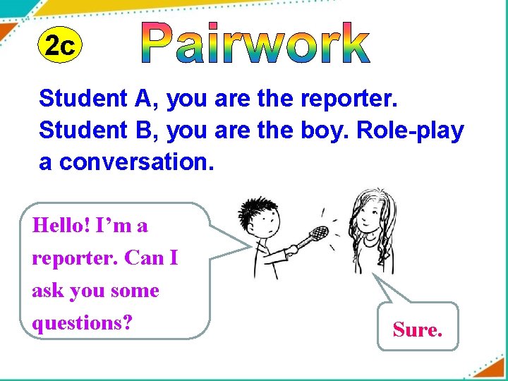 2 c Student A, you are the reporter. Student B, you are the boy.