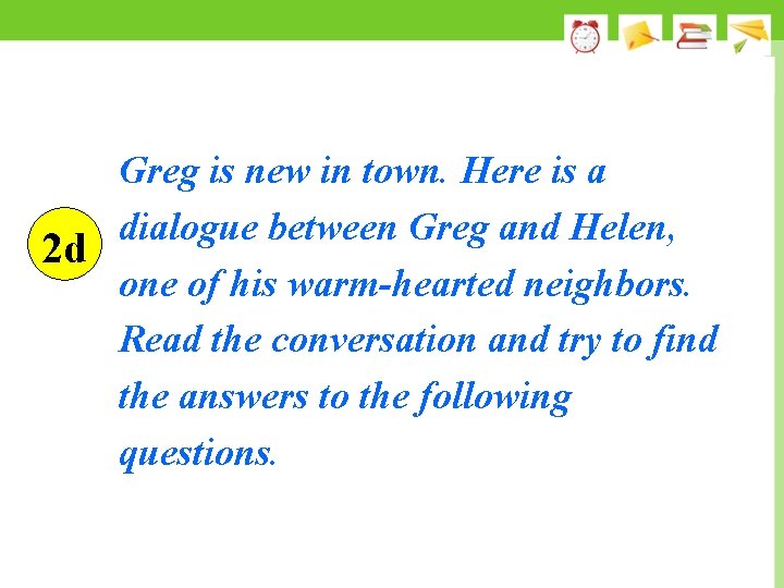 Greg is new in town. Here is a dialogue between Greg and Helen, 2