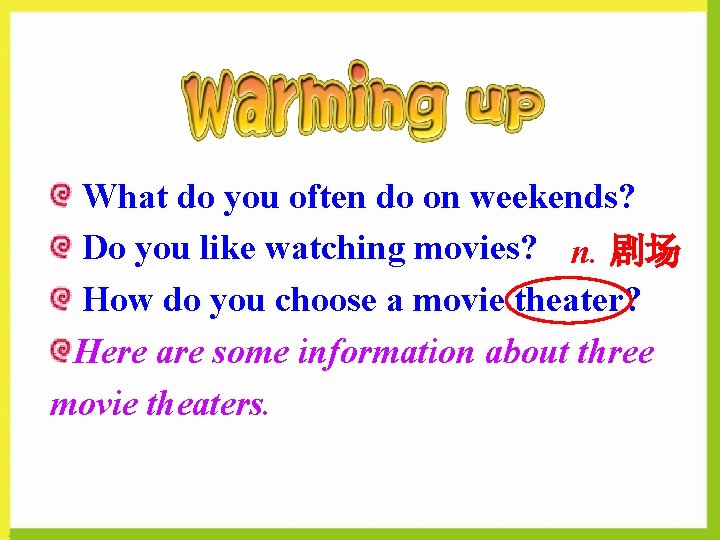 What do you often do on weekends? Do you like watching movies? n. 剧场