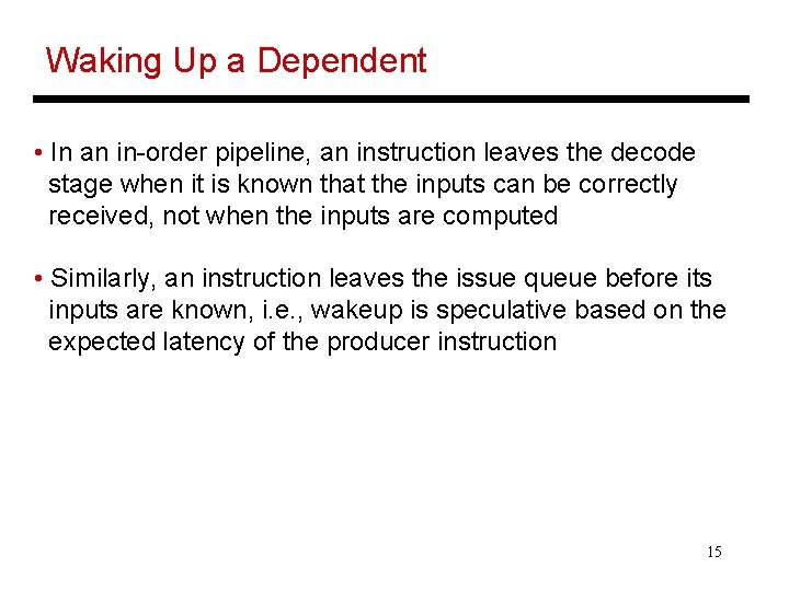 Waking Up a Dependent • In an in-order pipeline, an instruction leaves the decode