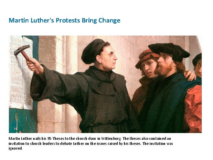 Martin Luther's Protests Bring Change Martin Luther nails his 95 Theses to the church