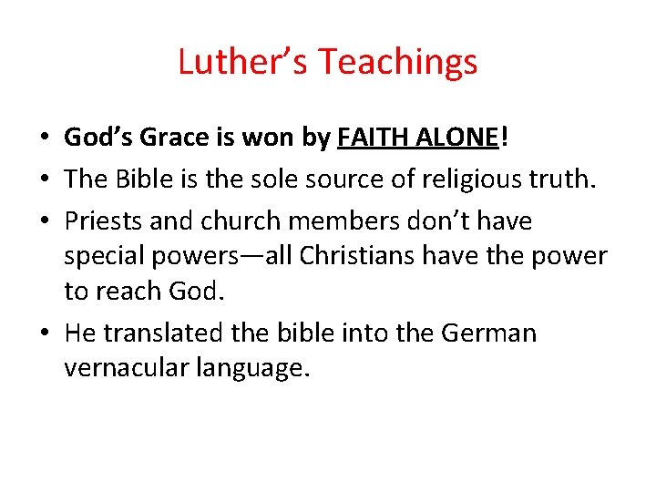 Luther’s Teachings • God’s Grace is won by FAITH ALONE! • The Bible is