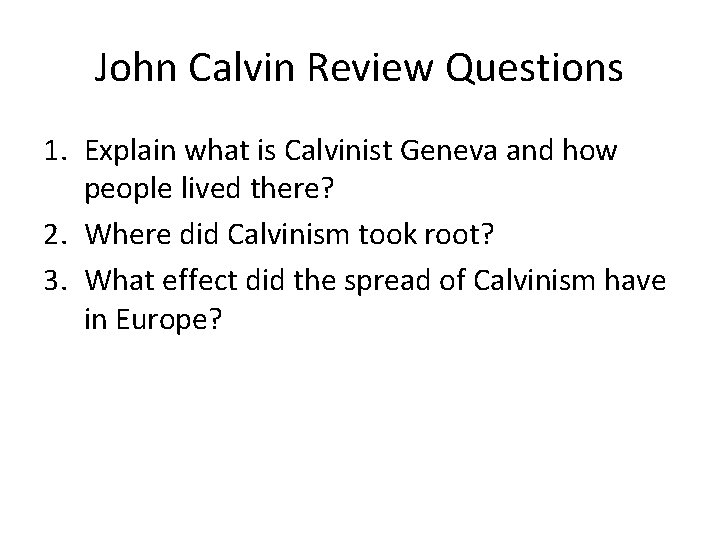 John Calvin Review Questions 1. Explain what is Calvinist Geneva and how people lived