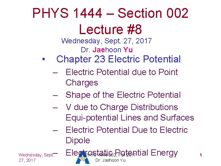 PHYS 1444 – Section 002 Lecture #8 • Wednesday, Sept. 27, 2017 Dr. Jaehoon