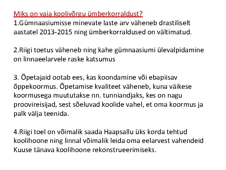 Miks on vaja koolivõrgu ümberkorraldust? 1. Gümnaasiumisse minevate laste arv väheneb drastiliselt aastatel 2013