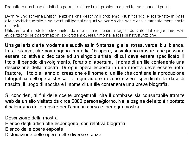 Progettare una base di dati che permetta di gestire il problema descritto, nei seguenti