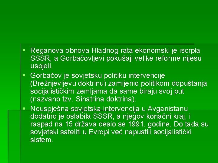 § Reganova obnova Hladnog rata ekonomski je iscrpla SSSR, a Gorbačovljevi pokušaji velike reforme