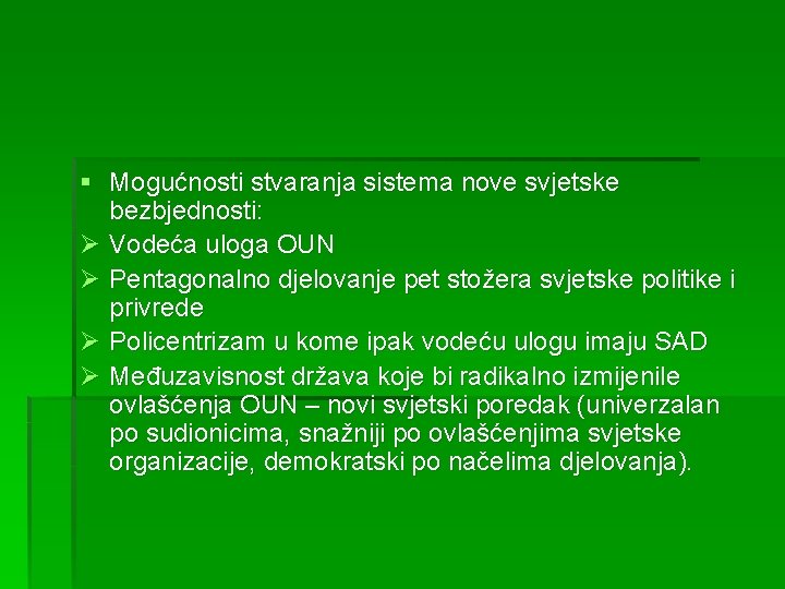 § Mogućnosti stvaranja sistema nove svjetske bezbjednosti: Ø Vodeća uloga OUN Ø Pentagonalno djelovanje