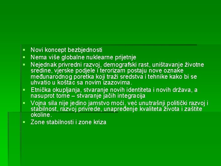 § Novi koncept bezbjednosti § Nema više globalne nuklearne prijetnje § Nejednak privredni razvoj,