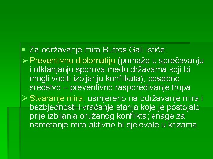 § Za održavanje mira Butros Gali ističe: Ø Preventivnu diplomatiju (pomaže u sprečavanju i