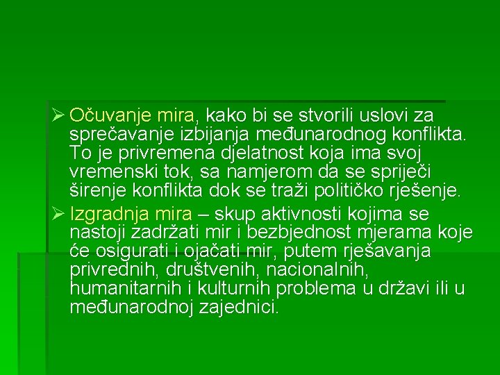 Ø Očuvanje mira, kako bi se stvorili uslovi za sprečavanje izbijanja međunarodnog konflikta. To