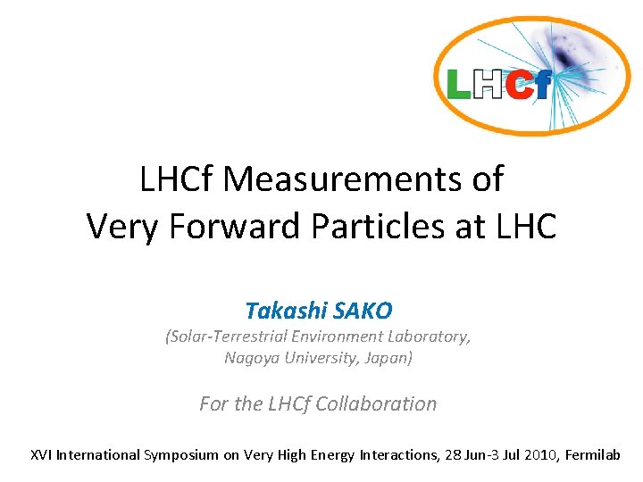 LHCf Measurements of Very Forward Particles at LHC Takashi SAKO (Solar-Terrestrial Environment Laboratory, Nagoya