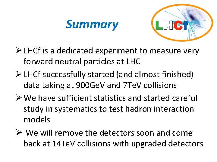 Summary Ø LHCf is a dedicated experiment to measure very forward neutral particles at