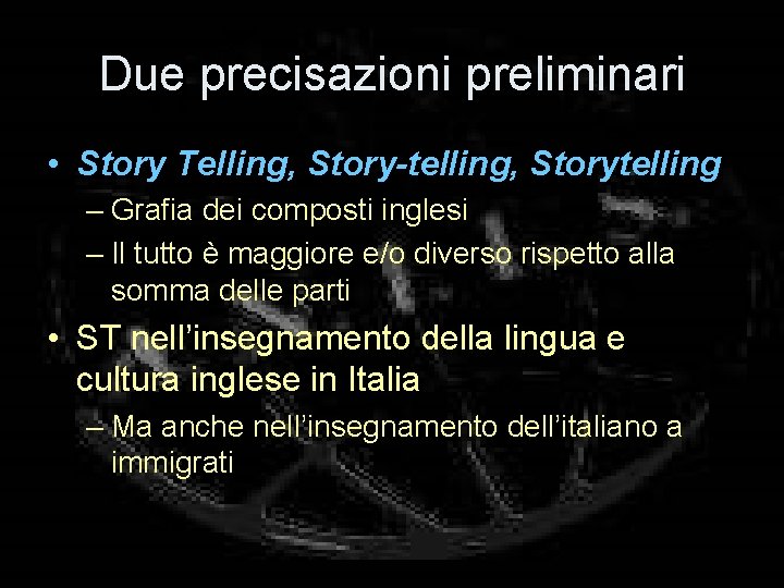 Due precisazioni preliminari • Story Telling, Story-telling, Storytelling – Grafia dei composti inglesi –