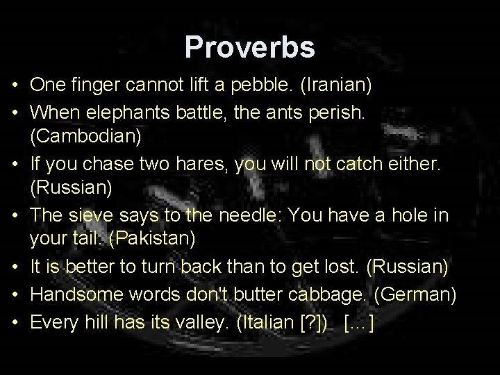 Proverbs • One finger cannot lift a pebble. (Iranian) • When elephants battle, the