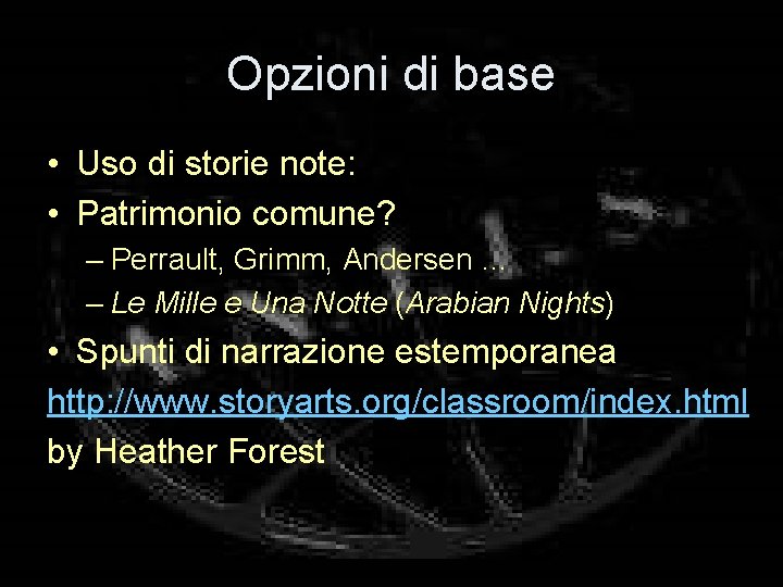 Opzioni di base • Uso di storie note: • Patrimonio comune? – Perrault, Grimm,