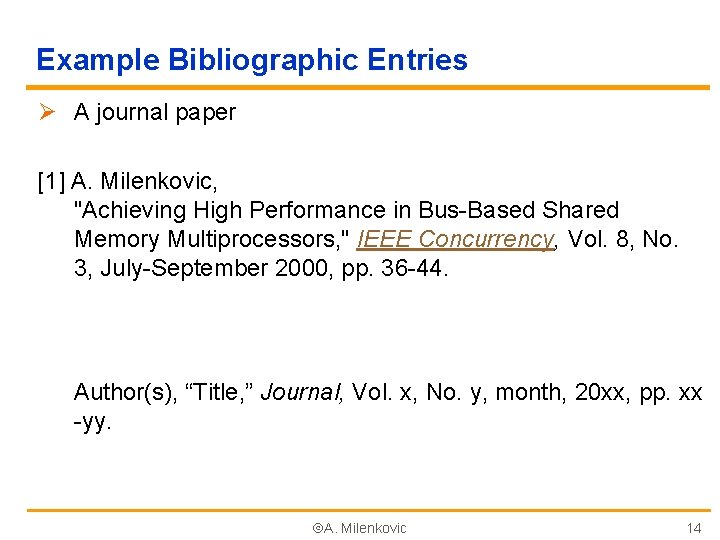 Example Bibliographic Entries Ø A journal paper [1] A. Milenkovic, "Achieving High Performance in