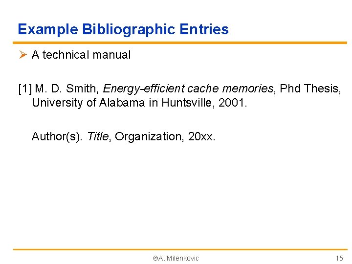 Example Bibliographic Entries Ø A technical manual [1] M. D. Smith, Energy-efficient cache memories,