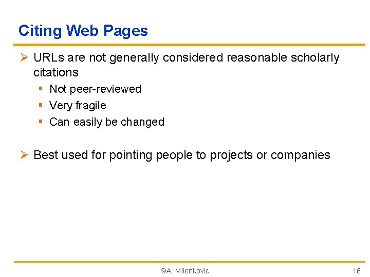 Citing Web Pages Ø URLs are not generally considered reasonable scholarly citations § Not