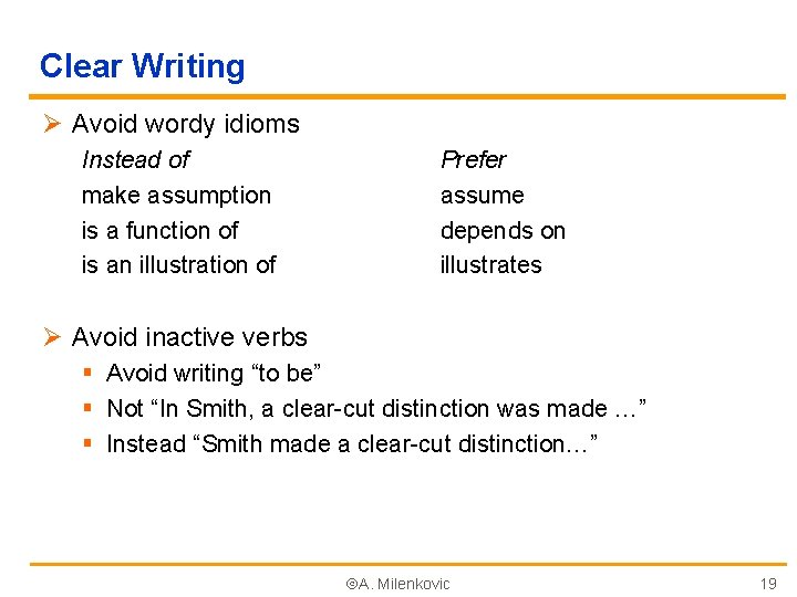 Clear Writing Ø Avoid wordy idioms Instead of make assumption is a function of