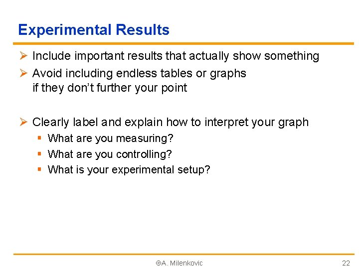 Experimental Results Ø Include important results that actually show something Ø Avoid including endless