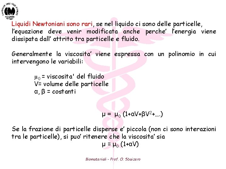 Liquidi Newtoniani sono rari, se nel liquido ci sono delle particelle, l’equazione deve venir