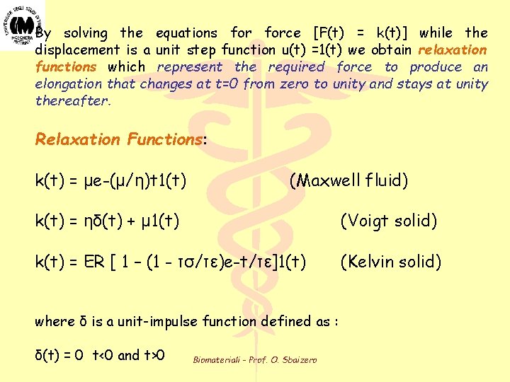 By solving the equations force [F(t) = k(t)] while the displacement is a unit