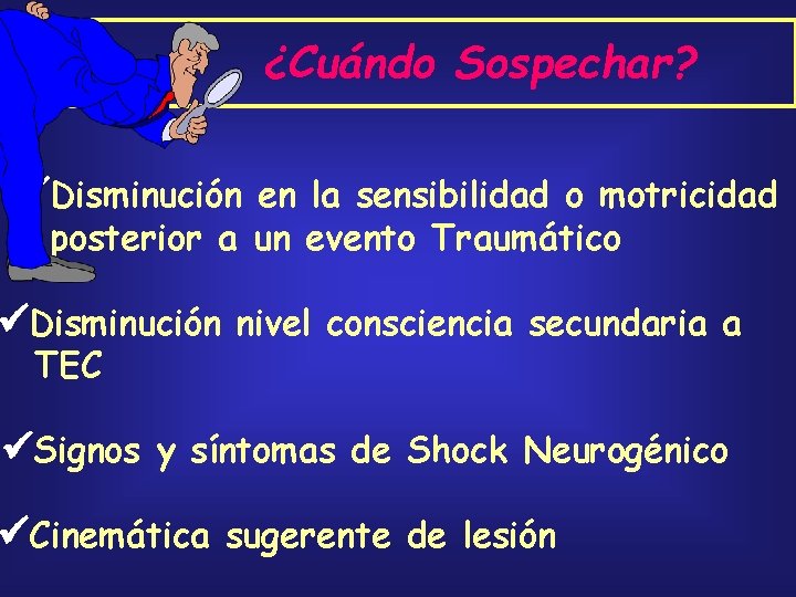 ¿Cuándo Sospechar? Disminución en la sensibilidad o motricidad posterior a un evento Traumático Disminución