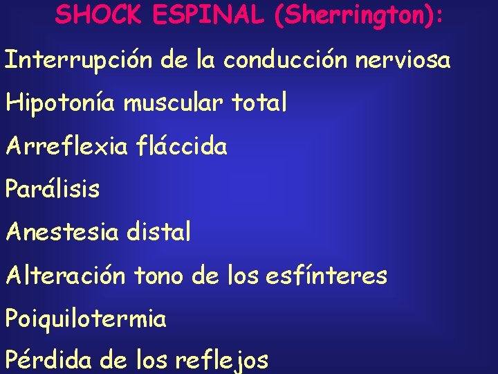 SHOCK ESPINAL (Sherrington): Interrupción de la conducción nerviosa Hipotonía muscular total Arreflexia fláccida Parálisis