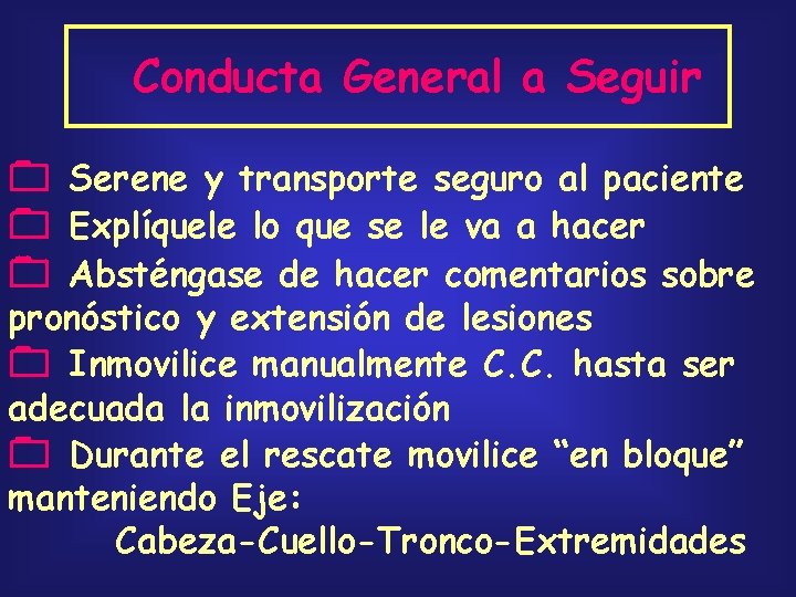 Conducta General a Seguir Serene y transporte seguro al paciente Explíquele lo que se