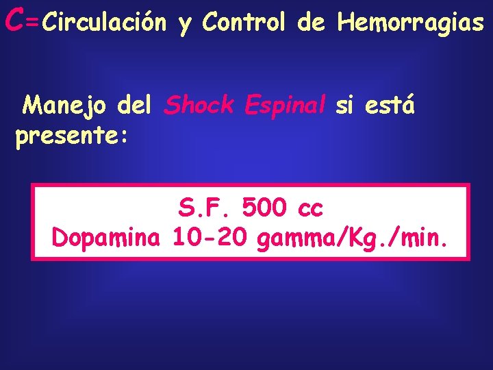 C=Circulación y Control de Hemorragias Manejo del Shock Espinal si está presente: S. F.