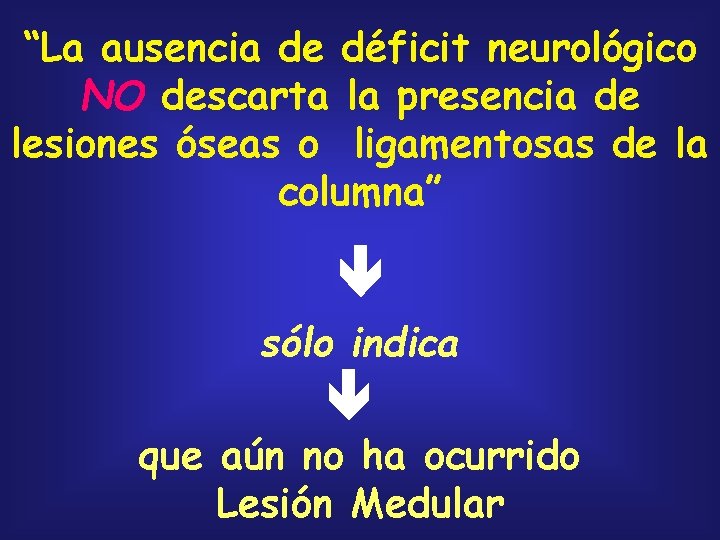 “La ausencia de déficit neurológico NO descarta la presencia de lesiones óseas o ligamentosas