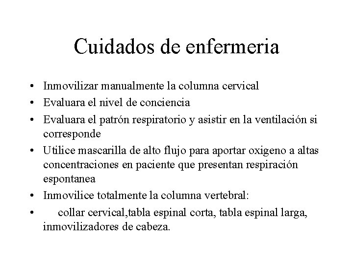 Cuidados de enfermeria • Inmovilizar manualmente la columna cervical • Evaluara el nivel de