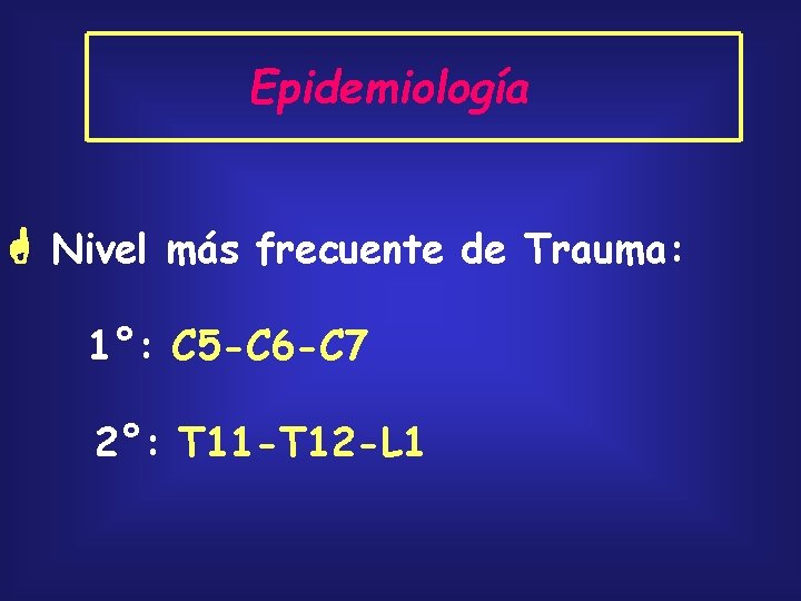 Epidemiología Nivel más frecuente de Trauma: 1°: C 5 -C 6 -C 7 2°: