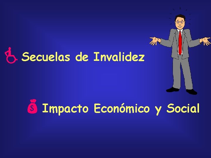  Secuelas de Invalidez Impacto Económico y Social 