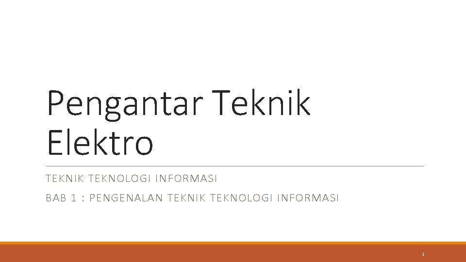 Pengantar Teknik Elektro TEKNIK TEKNOLOGI INFORMASI BAB 1 : PENGENALAN TEKNIK TEKNOLOGI INFORMASI 1