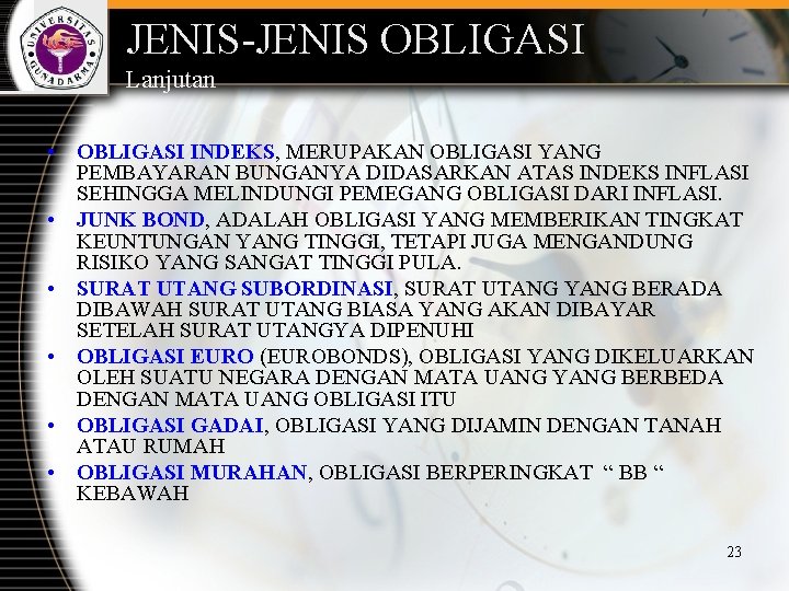 JENIS-JENIS OBLIGASI Lanjutan • OBLIGASI INDEKS, MERUPAKAN OBLIGASI YANG PEMBAYARAN BUNGANYA DIDASARKAN ATAS INDEKS