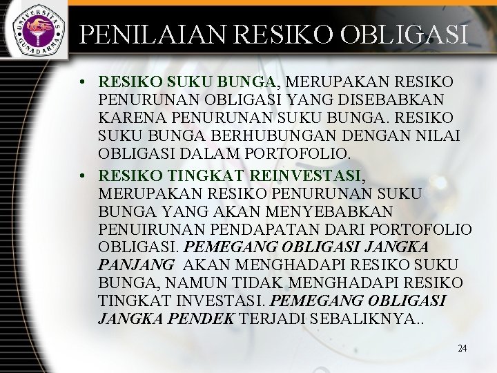 PENILAIAN RESIKO OBLIGASI • RESIKO SUKU BUNGA, MERUPAKAN RESIKO PENURUNAN OBLIGASI YANG DISEBABKAN KARENA