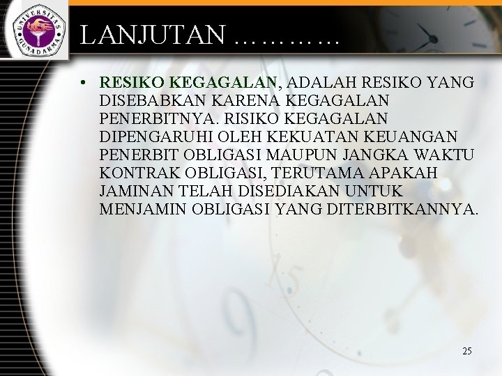 LANJUTAN ………… • RESIKO KEGAGALAN, ADALAH RESIKO YANG DISEBABKAN KARENA KEGAGALAN PENERBITNYA. RISIKO KEGAGALAN