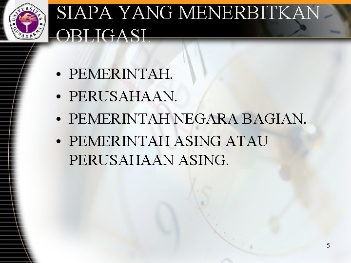 SIAPA YANG MENERBITKAN OBLIGASI. • • PEMERINTAH. PERUSAHAAN. PEMERINTAH NEGARA BAGIAN. PEMERINTAH ASING ATAU