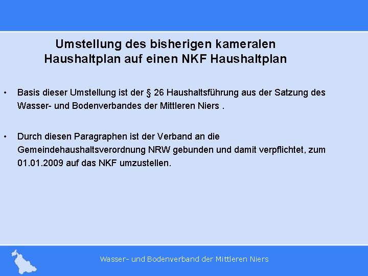 Umstellung des bisherigen kameralen Haushaltplan auf einen NKF Haushaltplan • Basis dieser Umstellung ist