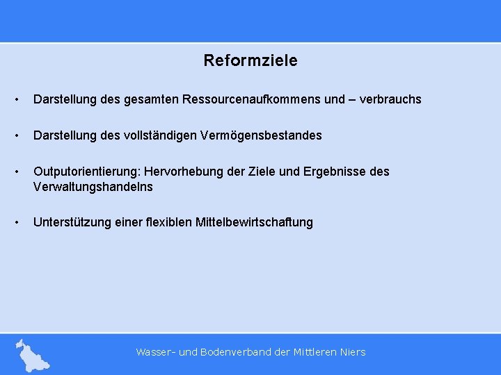 Reformziele • Darstellung des gesamten Ressourcenaufkommens und – verbrauchs • Darstellung des vollständigen Vermögensbestandes