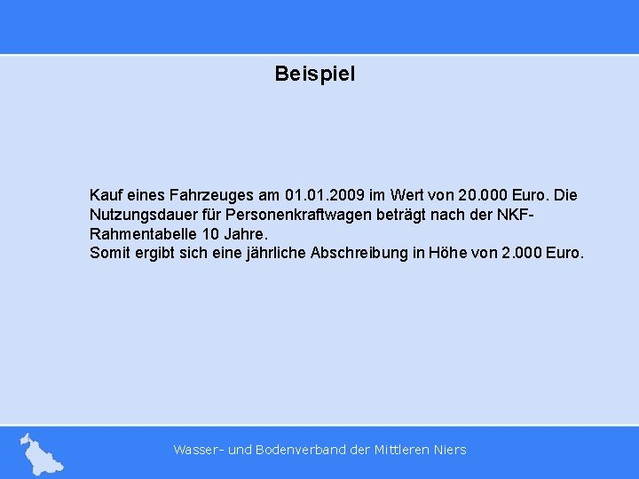 Beispiel Kauf eines Fahrzeuges am 01. 2009 im Wert von 20. 000 Euro. Die