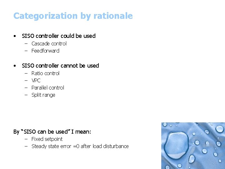 Categorization by rationale • SISO controller could be used – Cascade control – Feedforward