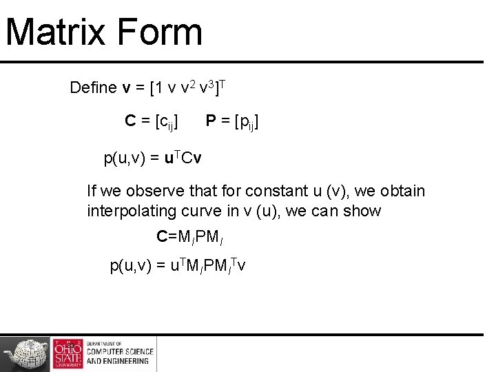 Matrix Form Define v = [1 v v 2 v 3]T C = [cij]