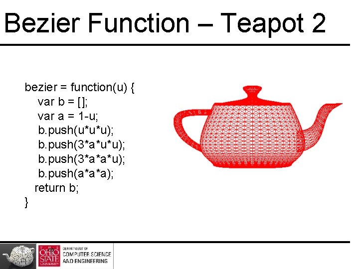 Bezier Function – Teapot 2 bezier = function(u) { var b = []; var
