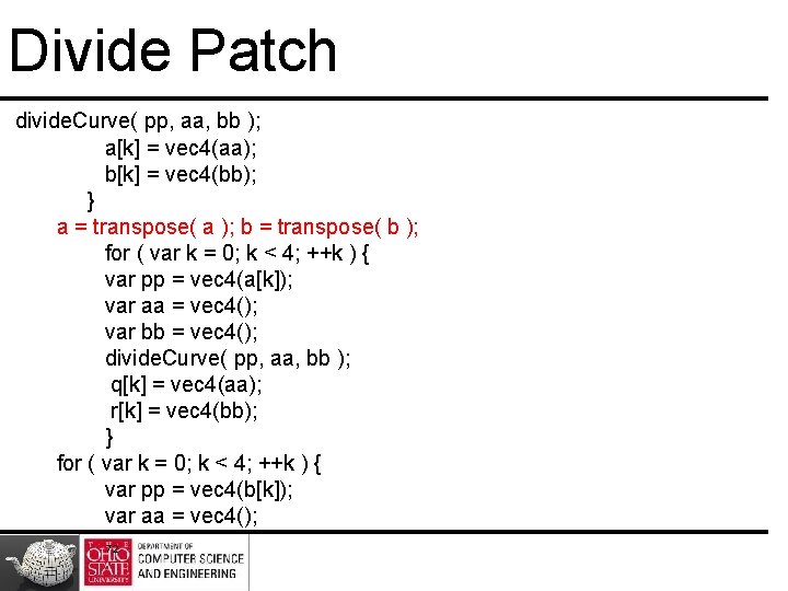 Divide Patch divide. Curve( pp, aa, bb ); a[k] = vec 4(aa); b[k] =