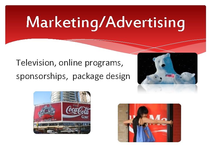 Marketing/Advertising Television, online programs, sponsorships, package design 