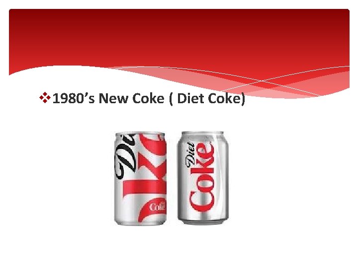 v 1980’s New Coke ( Diet Coke) 